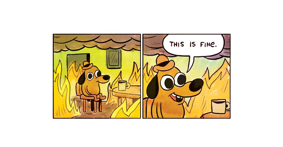 This Is Fine meme: a dog in a hat sits at a table while the room burns